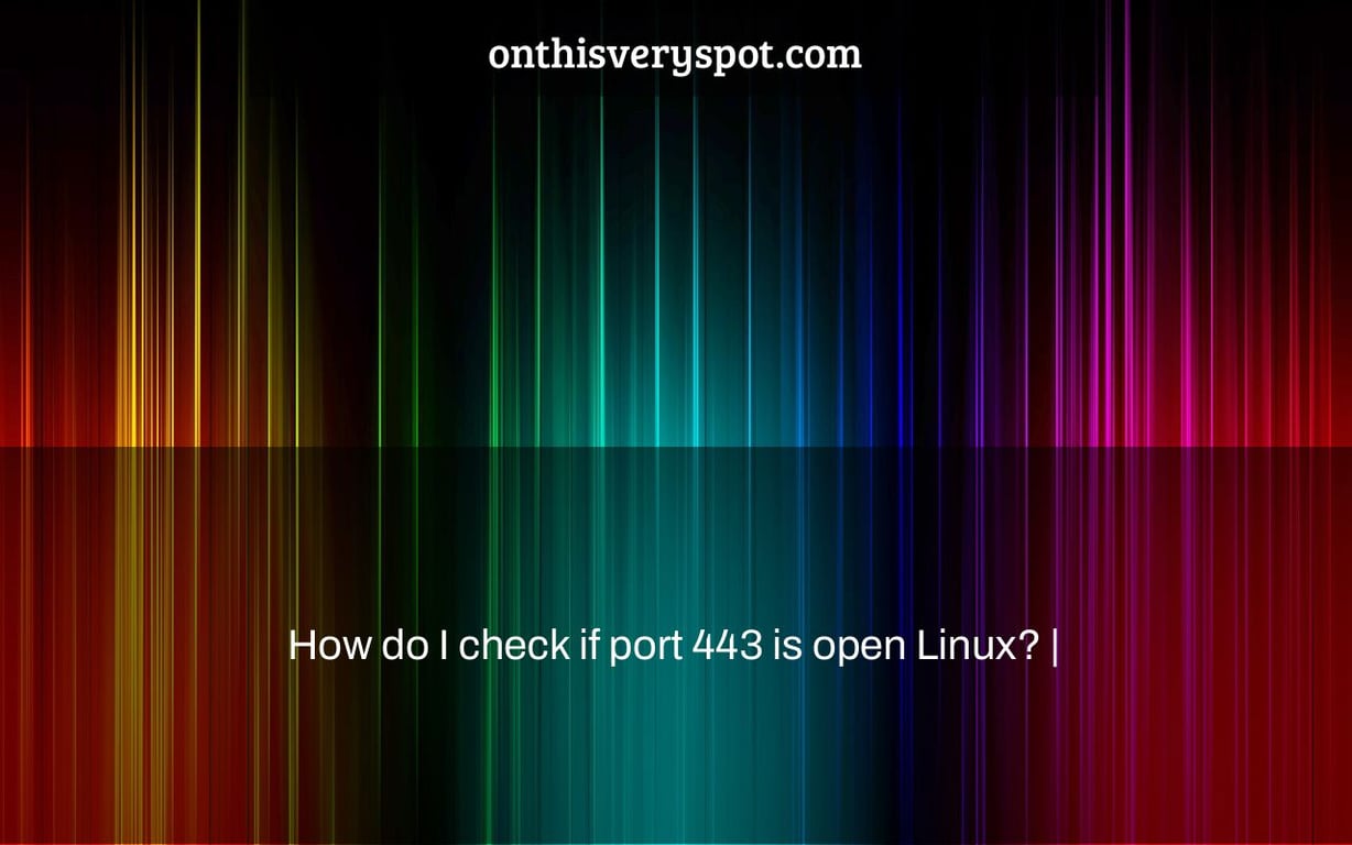 How do I check if port 443 is open Linux? |