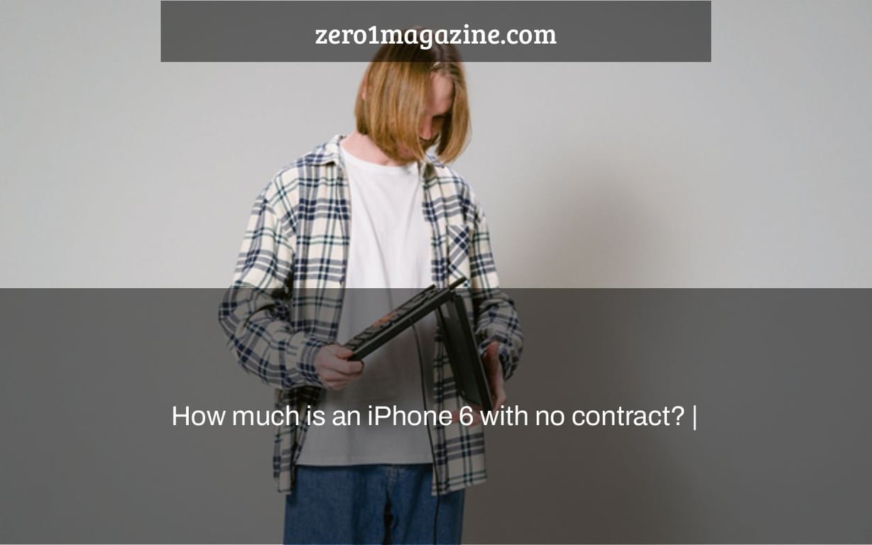 How much is an iPhone 6 with no contract? |