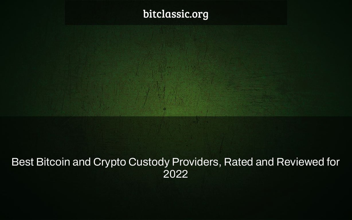 Best Bitcoin and Crypto Custody Providers, Rated and Reviewed for 2022