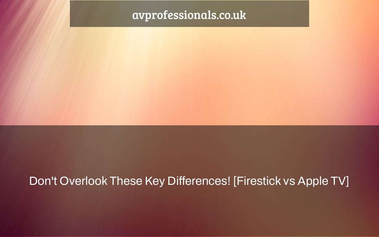 Don't Overlook These Key Differences! [Firestick vs Apple TV]