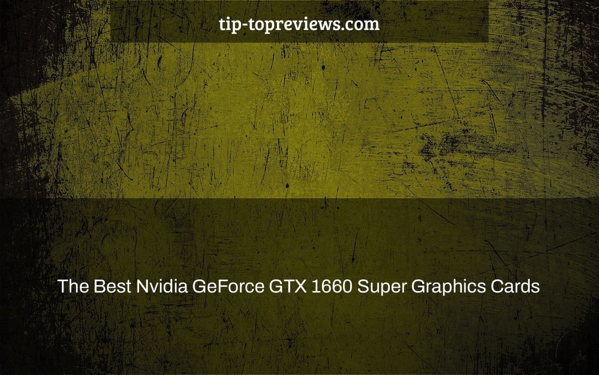 The Best Nvidia GeForce GTX 1660 Super Graphics Cards - Tip-TopReviews