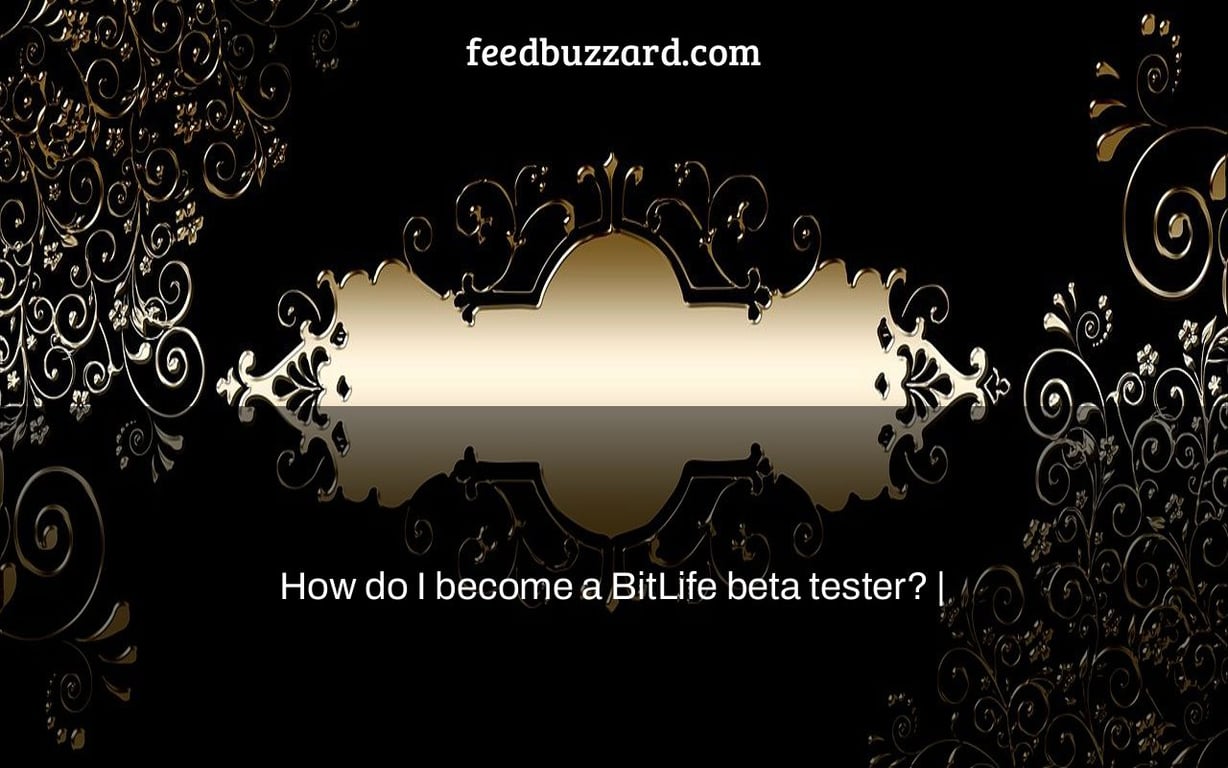 How do I become a BitLife beta tester? |