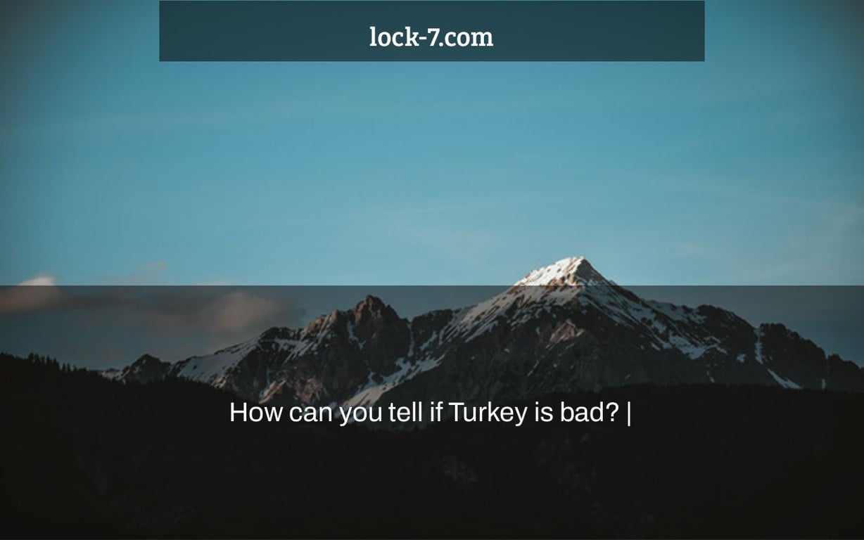 How can you tell if Turkey is bad? |