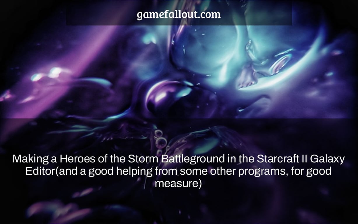 Making a Heroes of the Storm Battleground in the Starcraft II Galaxy Editor(and a good helping from some other programs, for good measure)