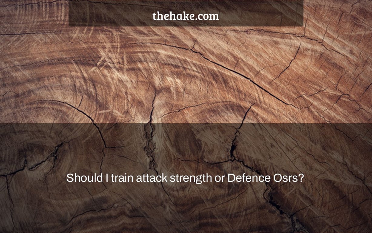 Should I train attack strength or Defence Osrs?