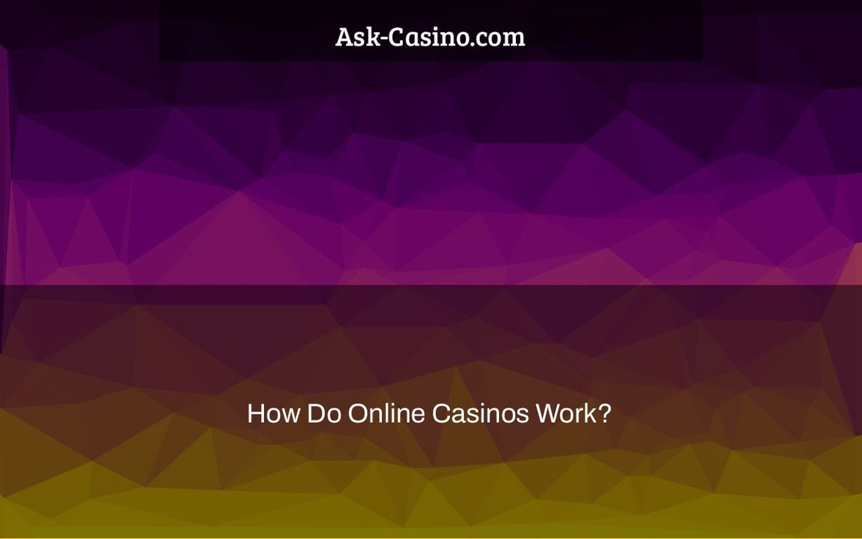 How Do Online Casinos Work?