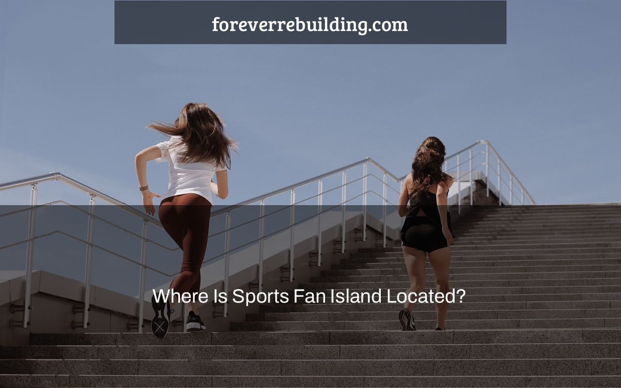 Where Is Sports Fan Island Located?