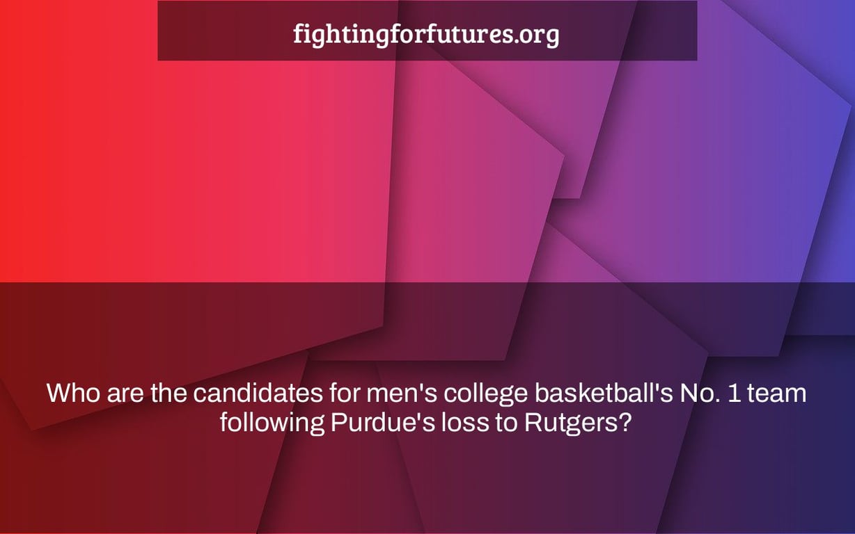 Who are the candidates for men's college basketball's No. 1 team following Purdue's loss to Rutgers?