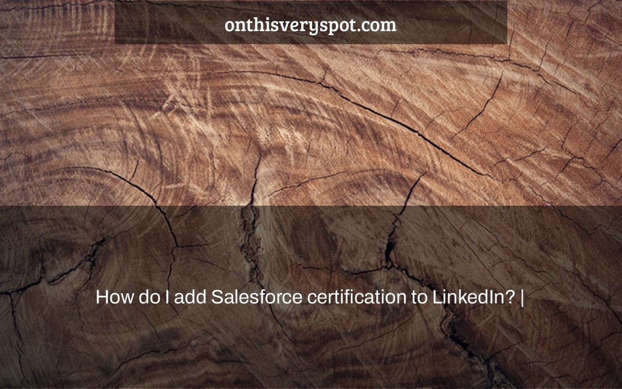 How do I add Salesforce certification to LinkedIn? |