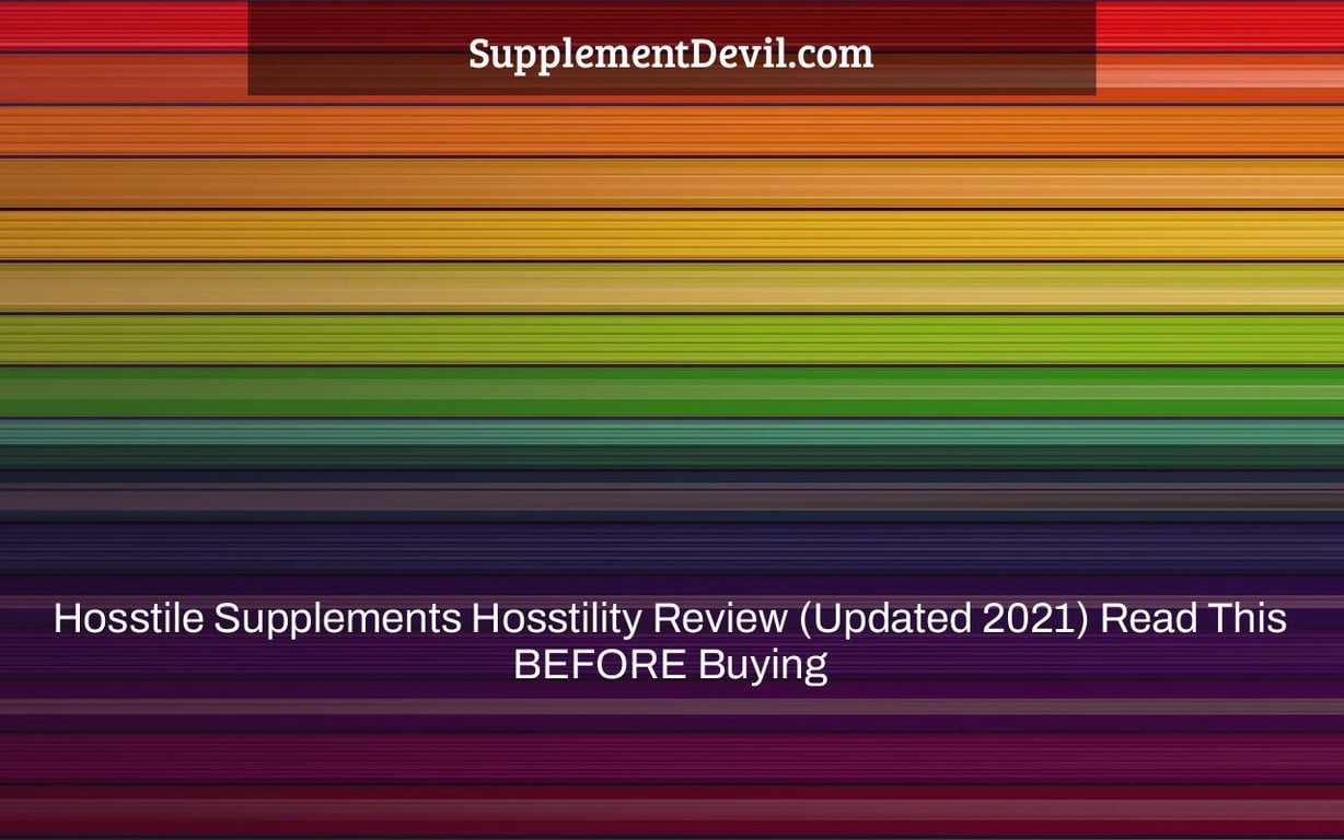 Hosstile Supplements Hosstility Review (Updated 2021) Read This BEFORE Buying