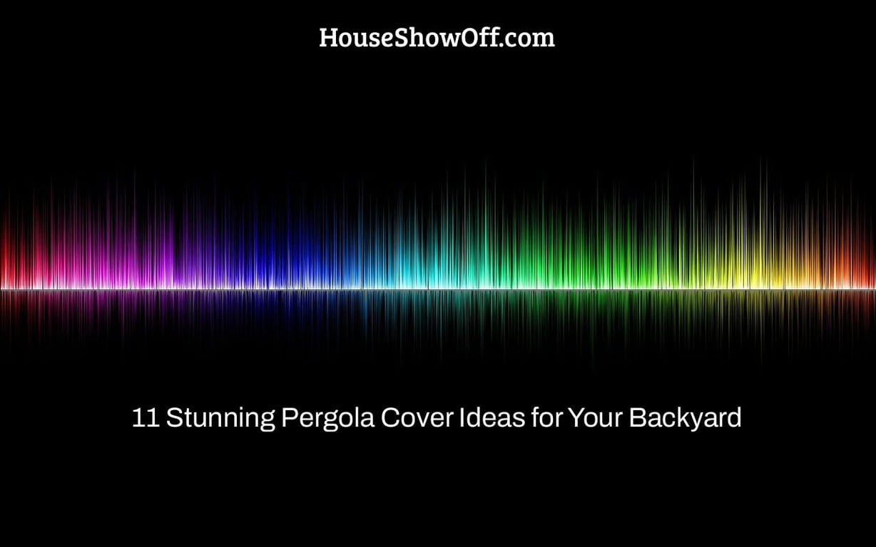 11 Stunning Pergola Cover Ideas for Your Backyard