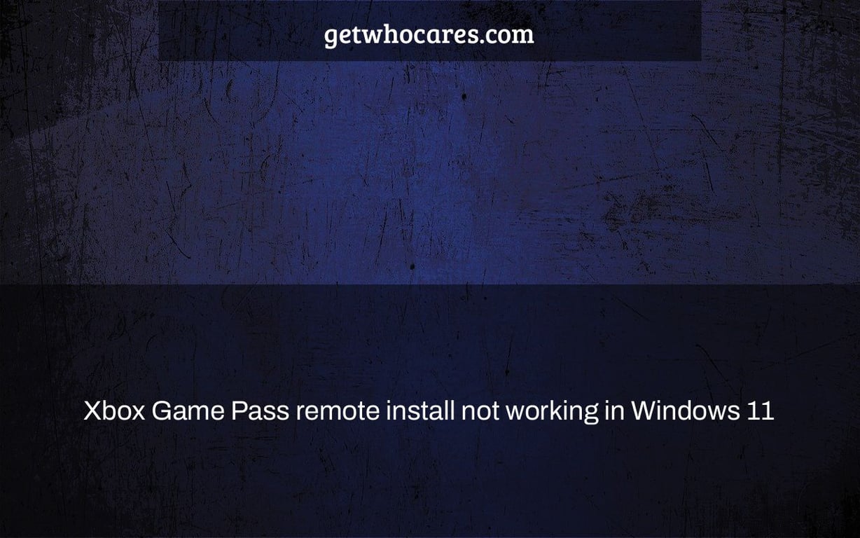 Xbox Game Pass remote install not working in Windows 11
