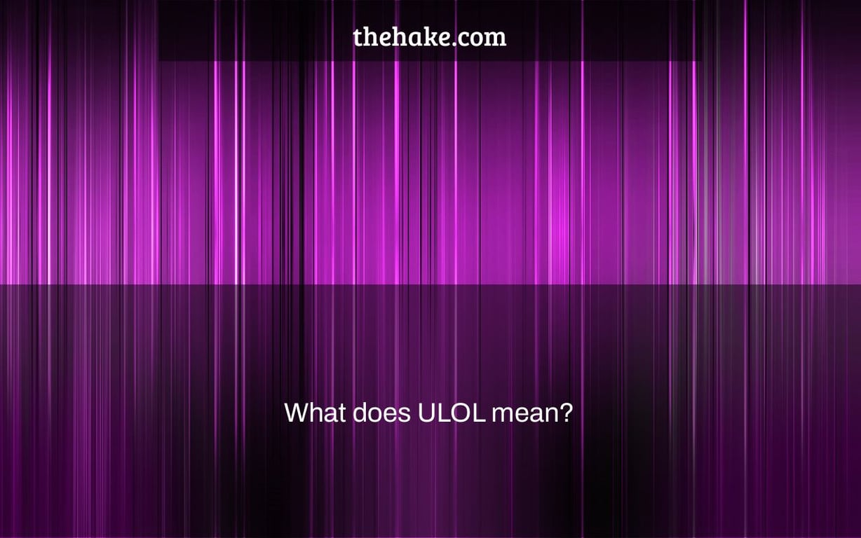 What does ULOL mean?