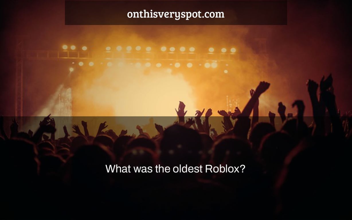 What was the oldest Roblox?