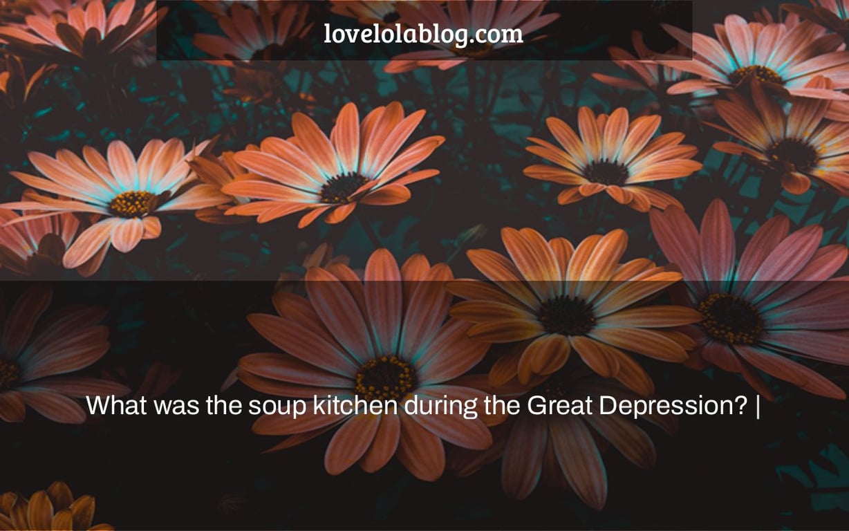 What was the soup kitchen during the Great Depression? |
