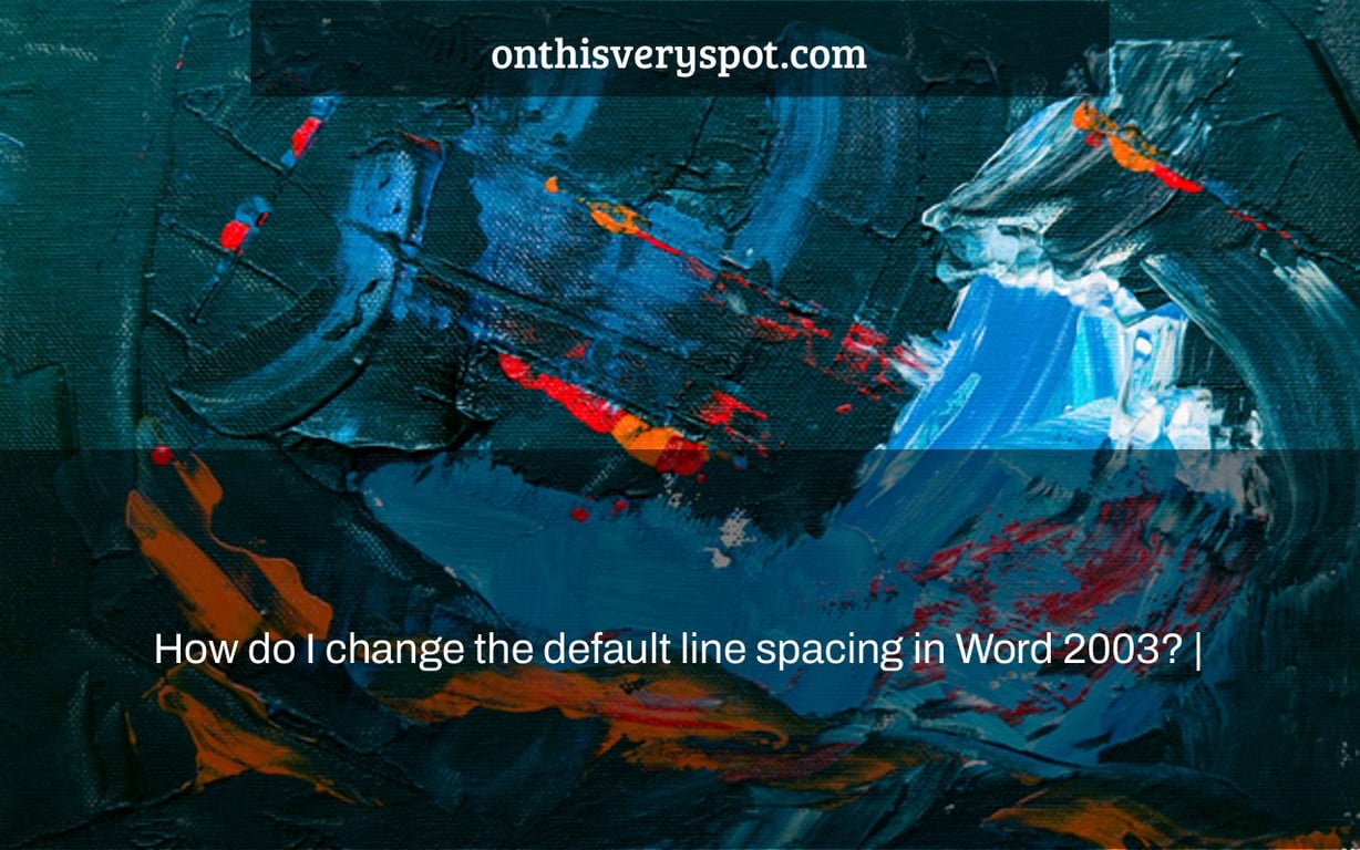How do I change the default line spacing in Word 2003? |