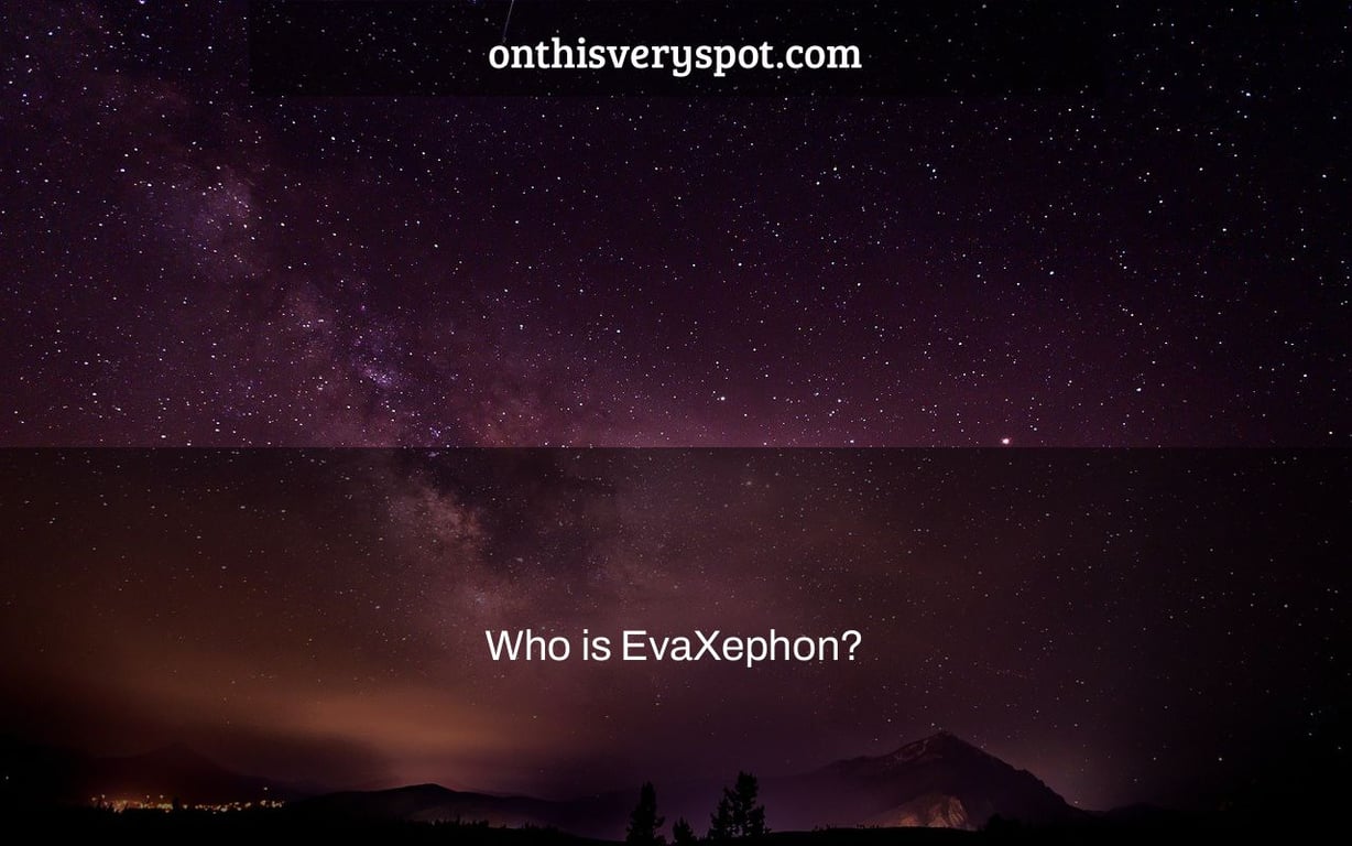 Who is EvaXephon?