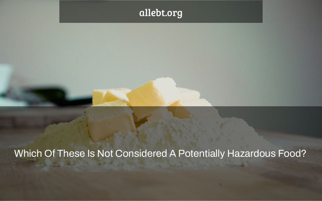 Which Of These Is Not Considered A Potentially Hazardous Food?