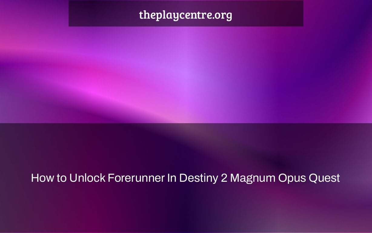 How to Unlock Forerunner In Destiny 2 Magnum Opus Quest