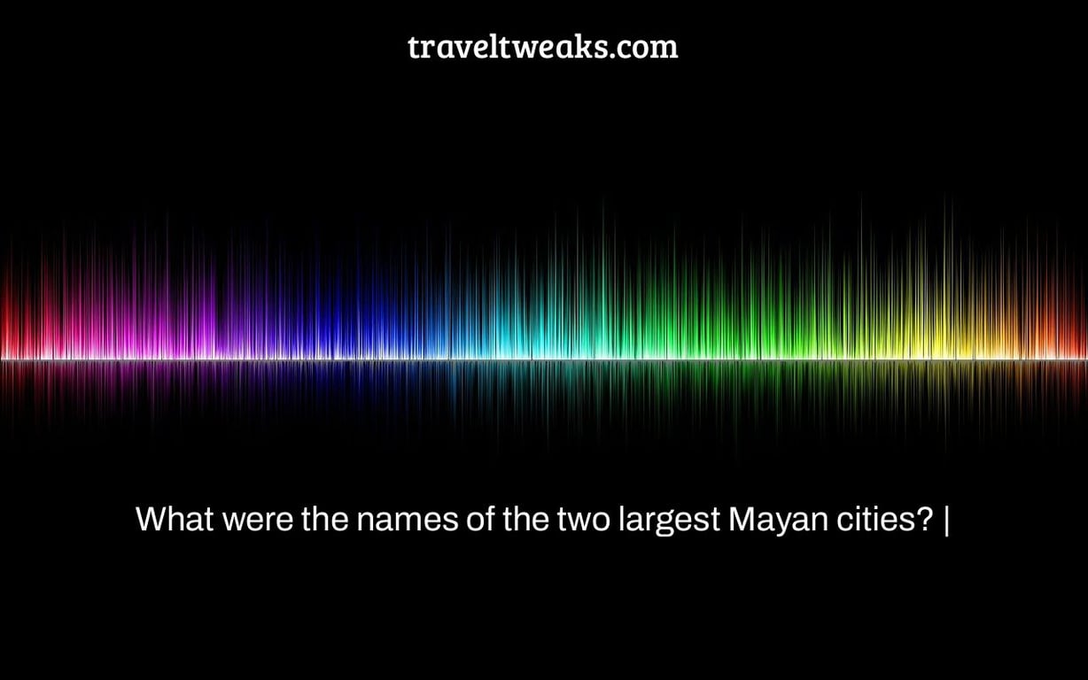 What were the names of the two largest Mayan cities? |