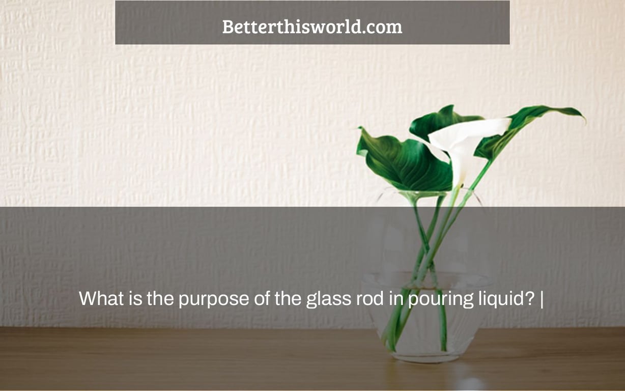 What is the purpose of the glass rod in pouring liquid? |