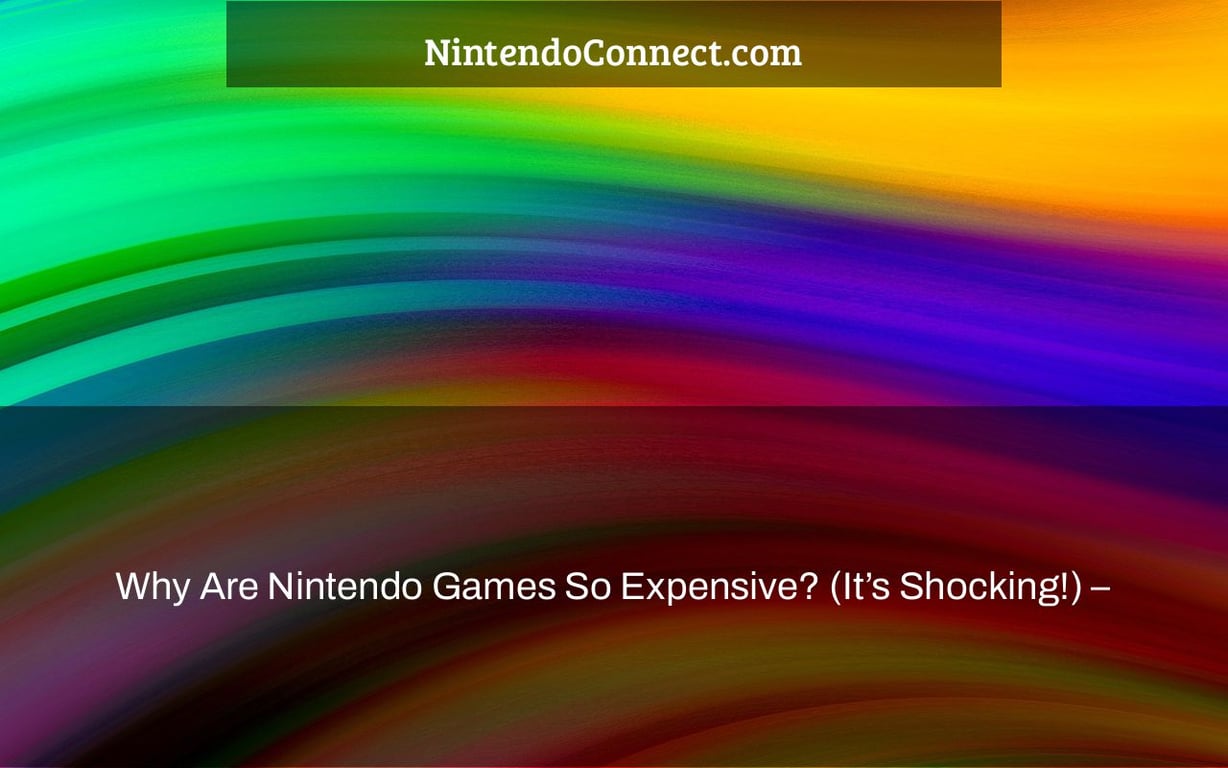 Why Are Nintendo Games So Expensive? (It’s Shocking!) –