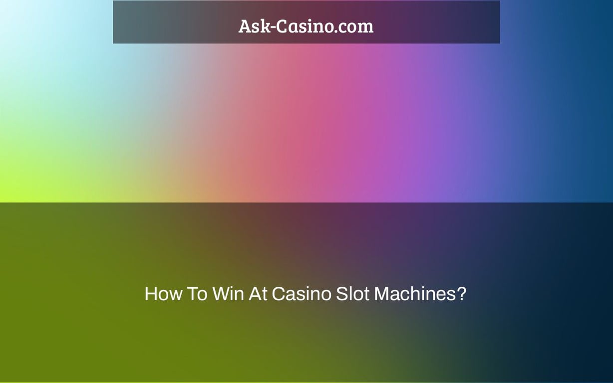 How To Win At Casino Slot Machines?