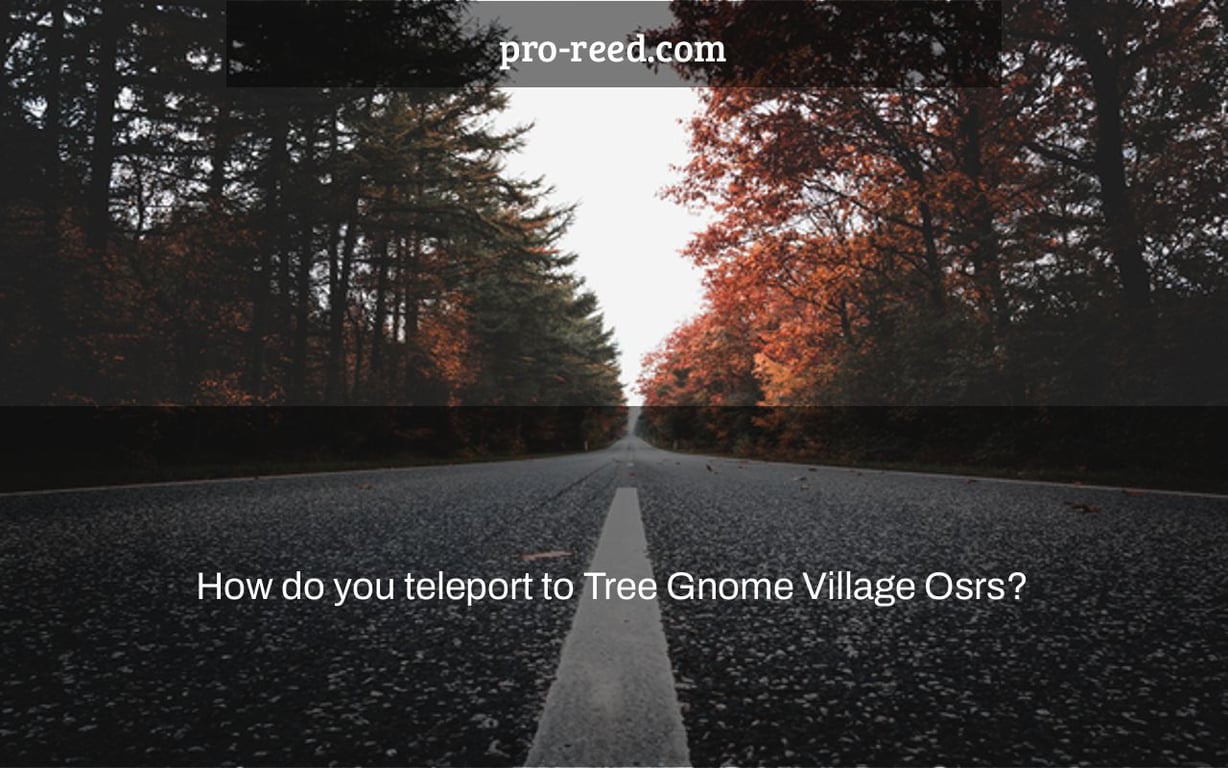 How do you teleport to Tree Gnome Village Osrs?