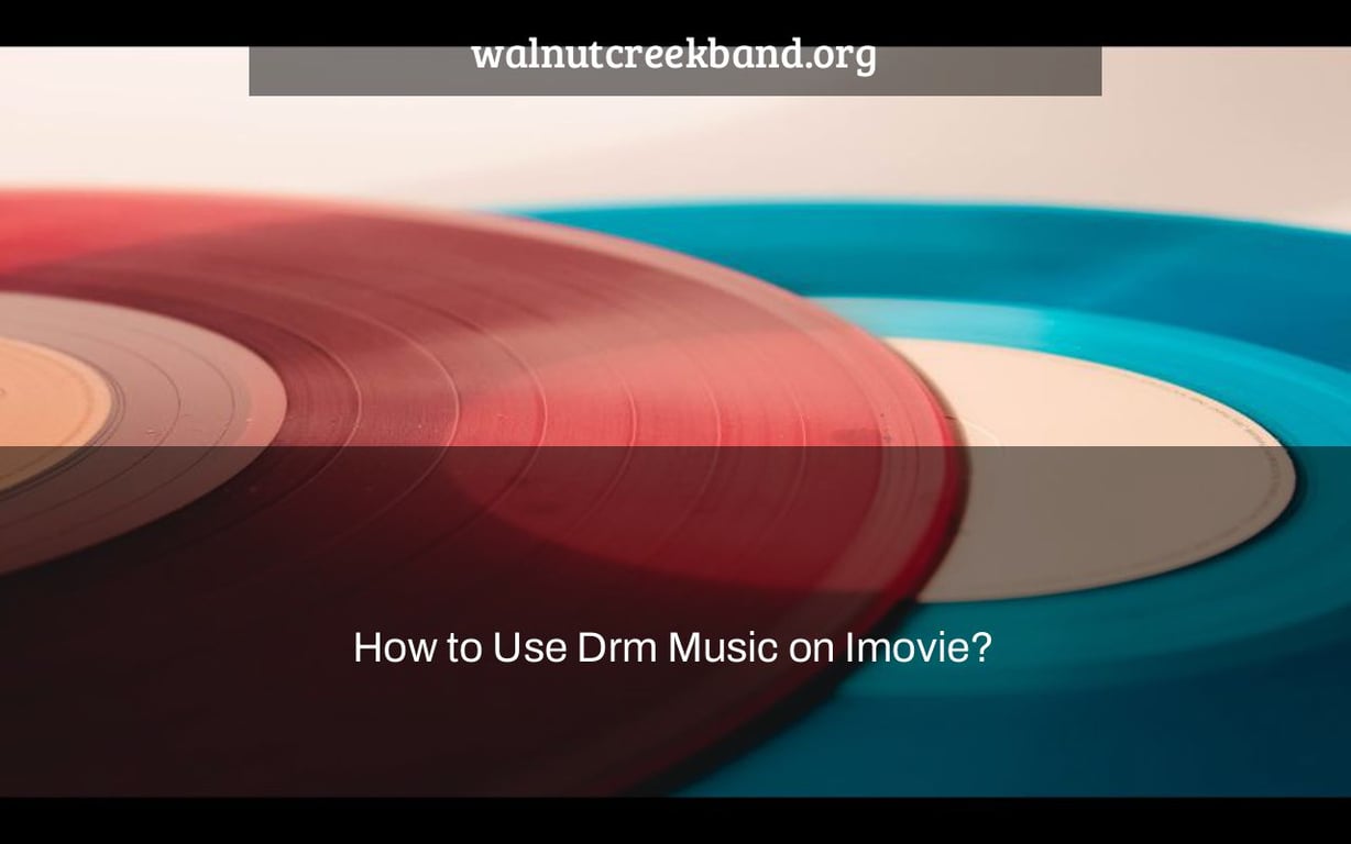 How to Use Drm Music on Imovie?