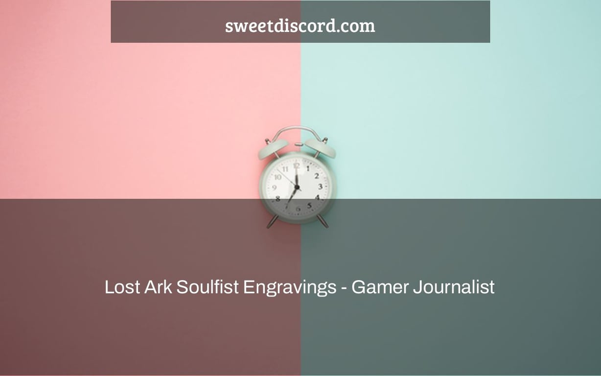 Lost Ark Soulfist Engravings - Gamer Journalist