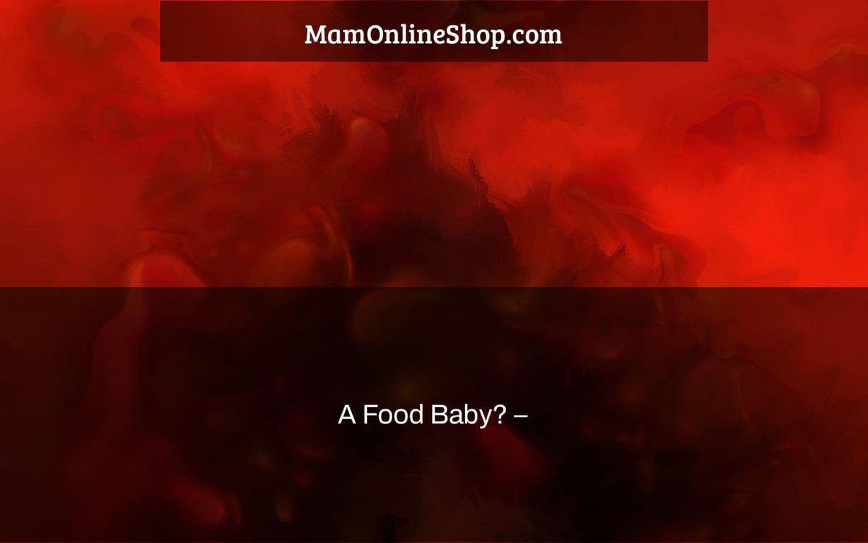A Food Baby? –