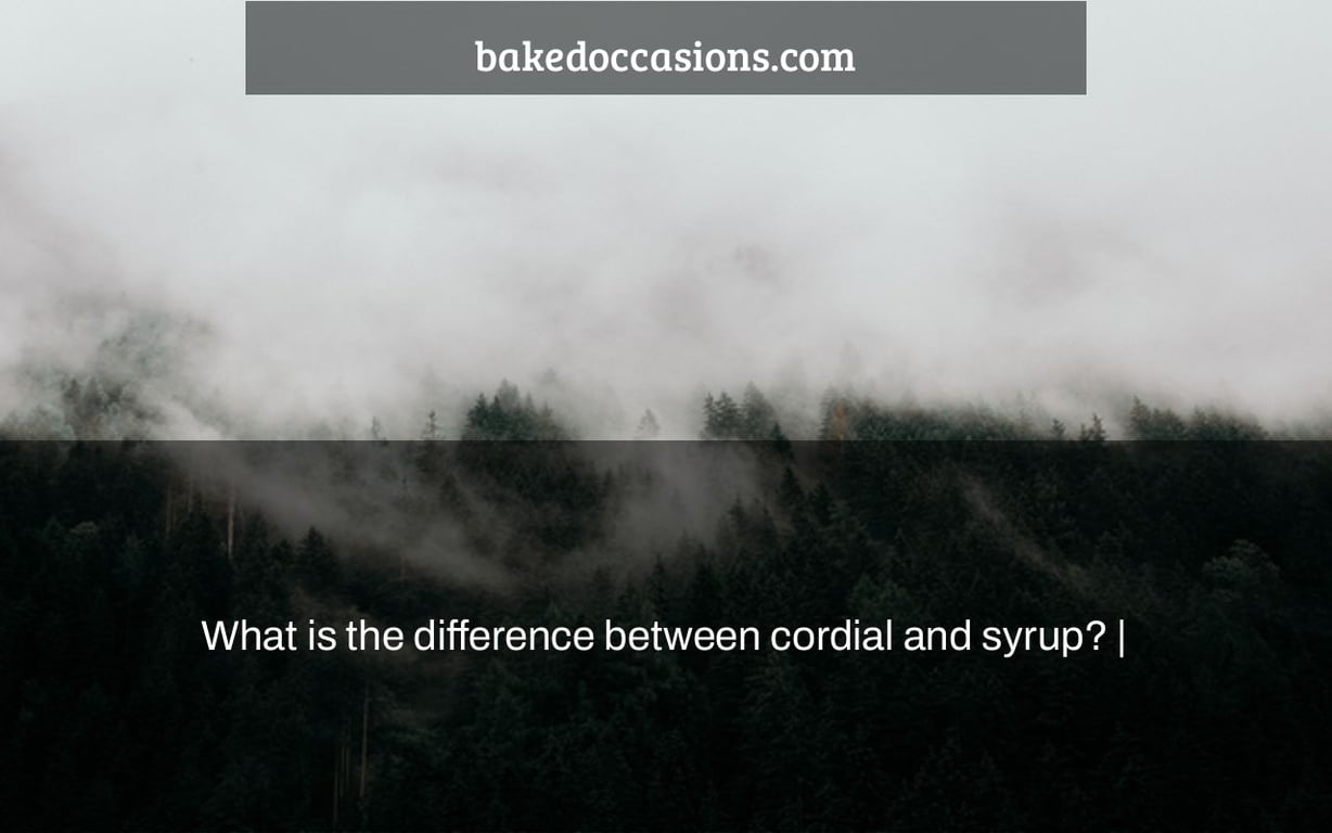 What is the difference between cordial and syrup? |