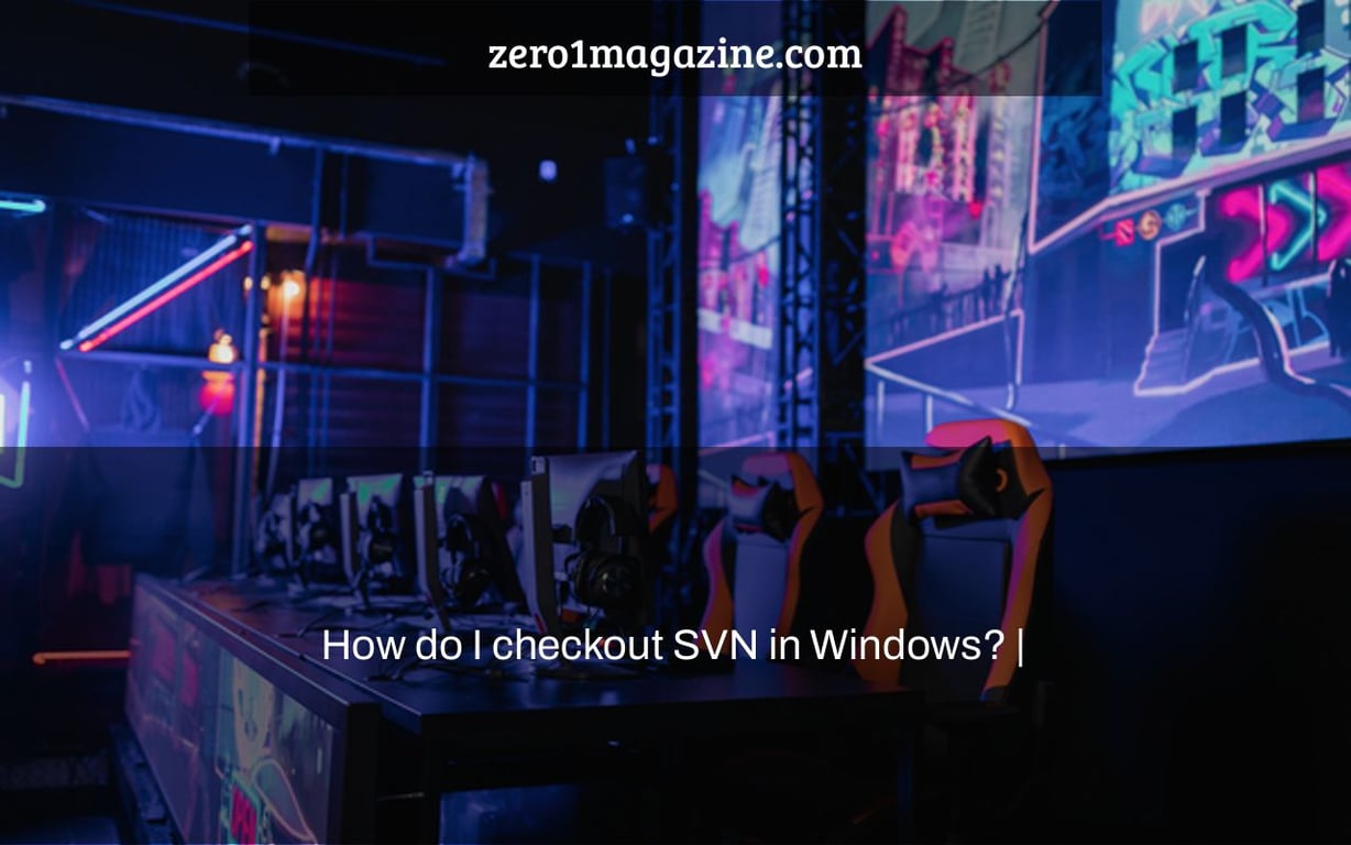 How do I checkout SVN in Windows? |