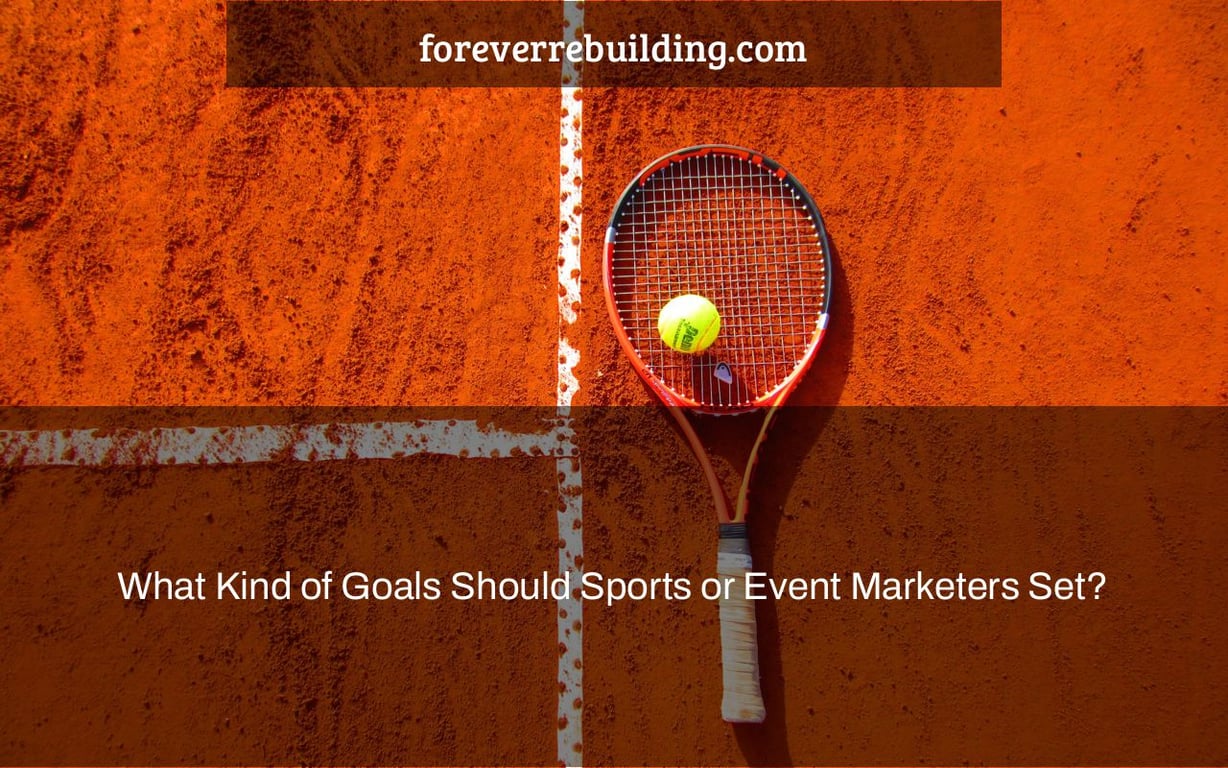 What Kind of Goals Should Sports or Event Marketers Set?