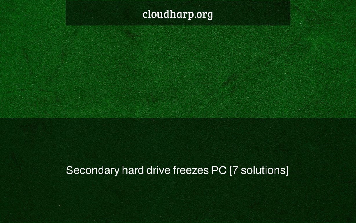 Secondary hard drive freezes PC [7 solutions]