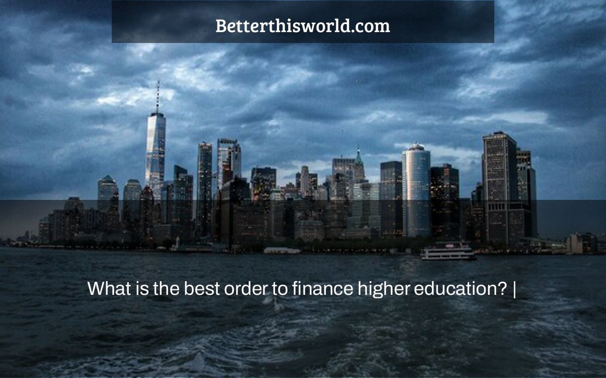 What is the best order to finance higher education? |