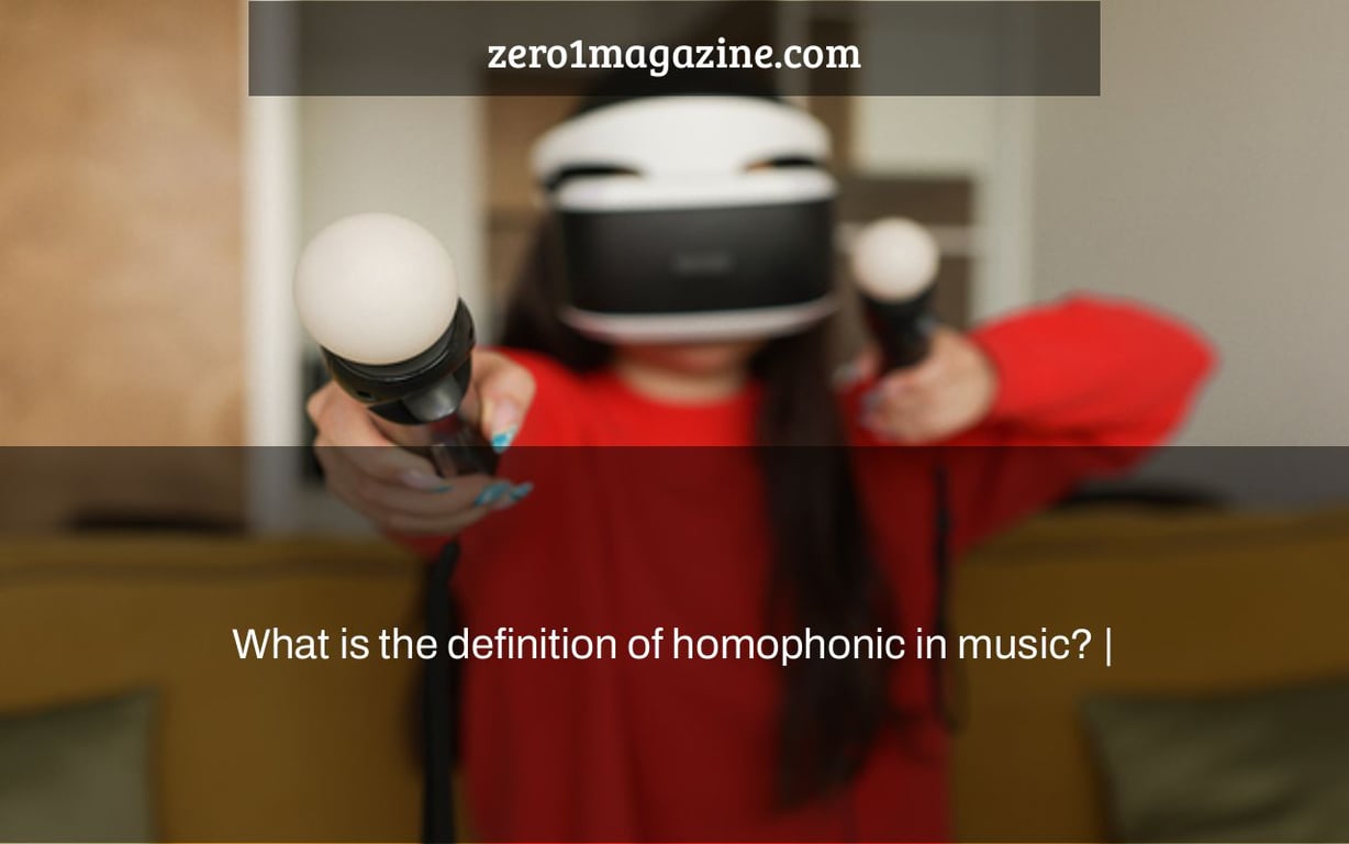 What is the definition of homophonic in music? |