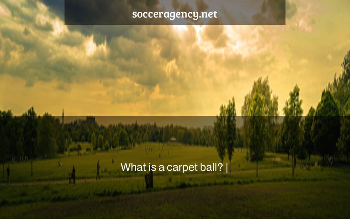 What is a carpet ball? |