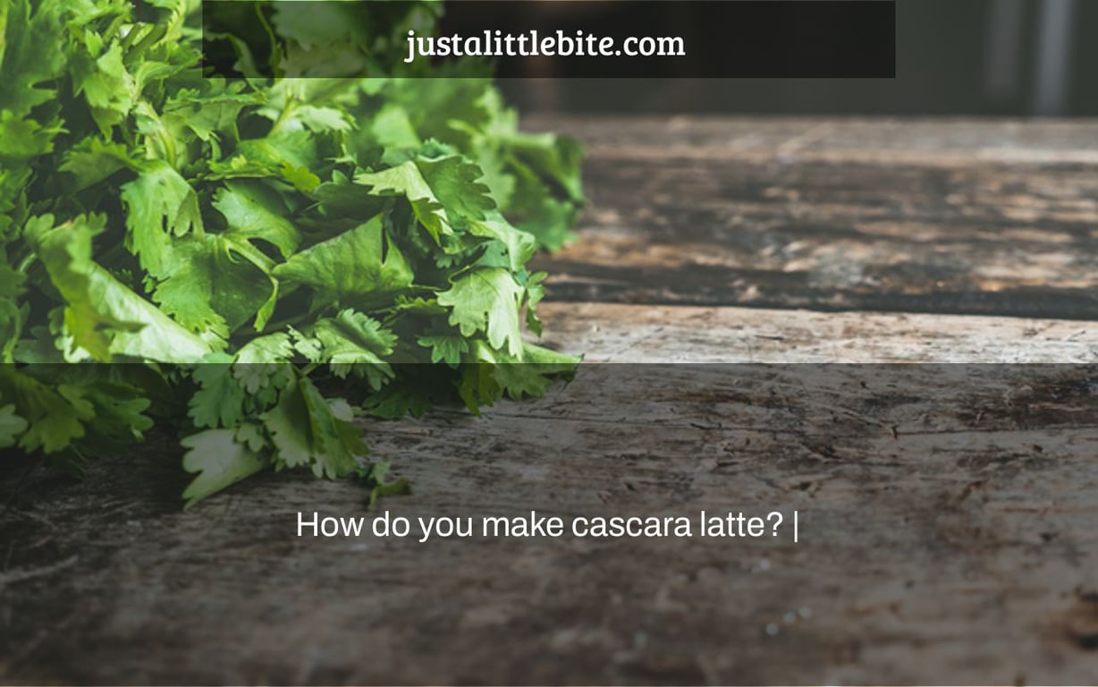 How do you make cascara latte? |
