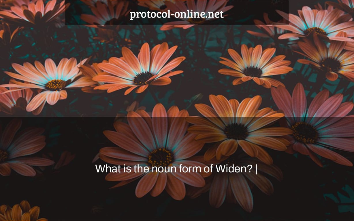 What is the noun form of Widen? |