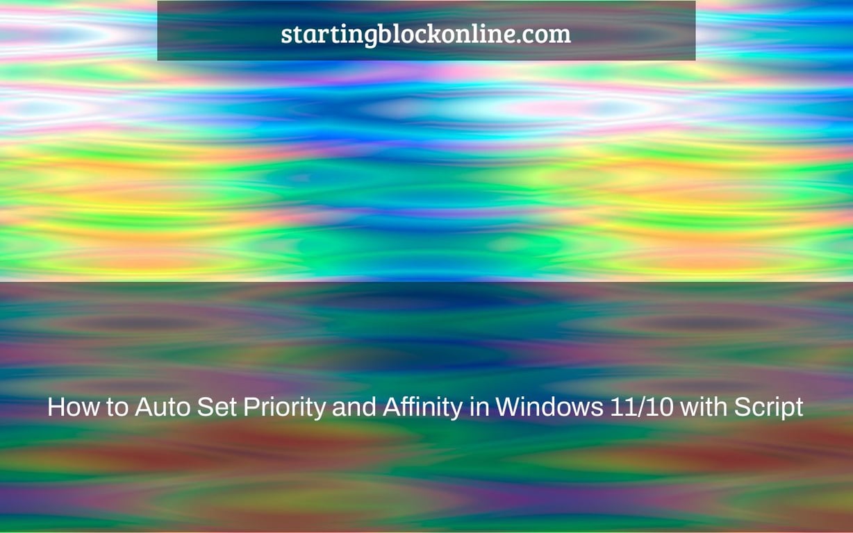 How to Auto Set Priority and Affinity in Windows 11/10 with Script