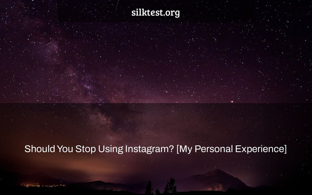 Should You Stop Using Instagram? [My Personal Experience]