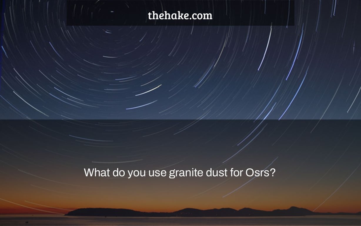 What do you use granite dust for Osrs?