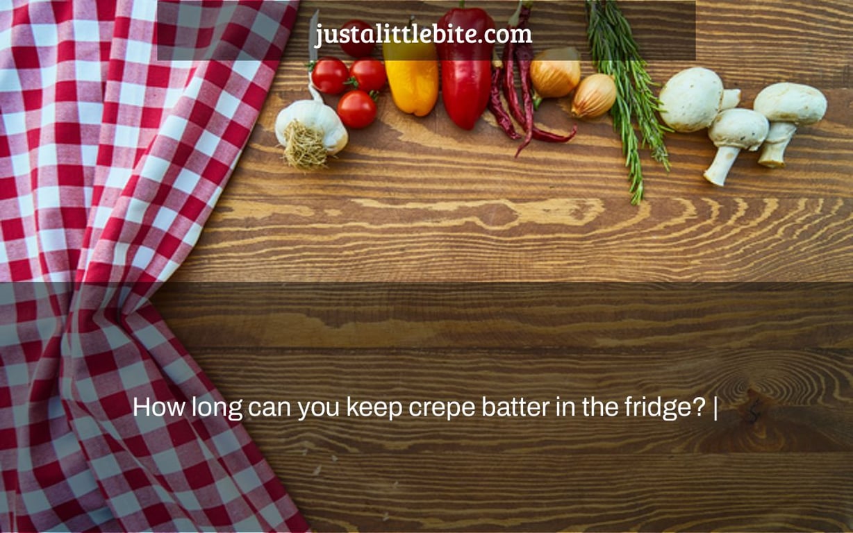 How long can you keep crepe batter in the fridge? |
