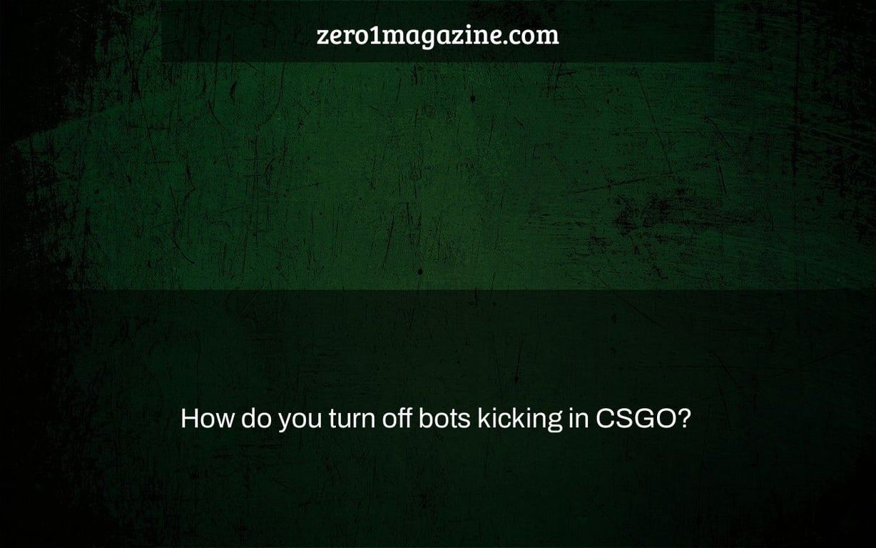 How do you turn off bots kicking in CSGO?