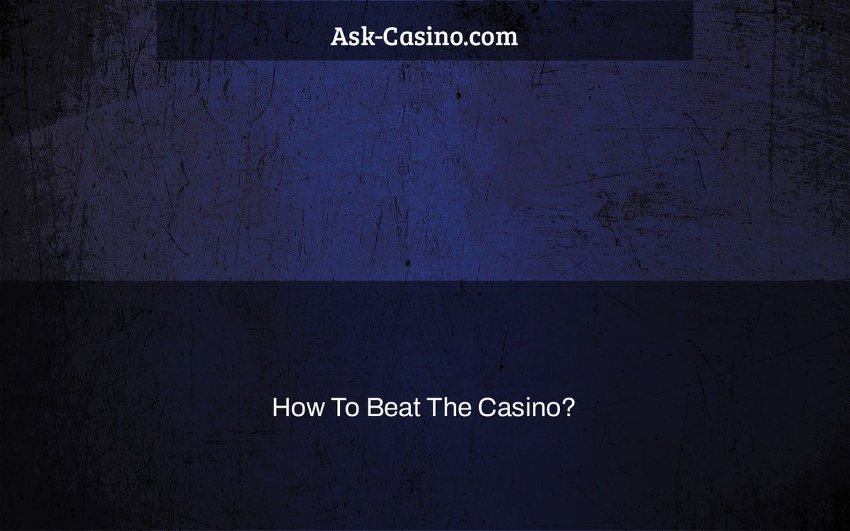 How To Beat The Casino?