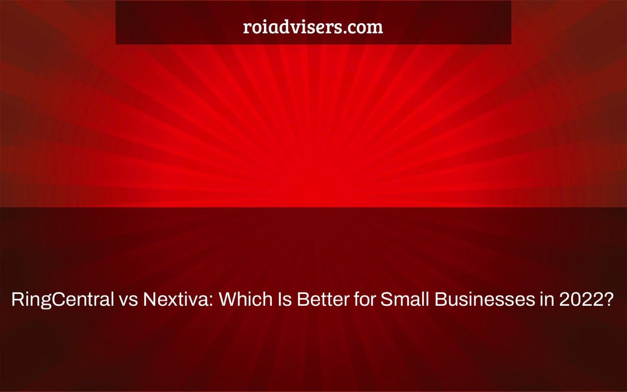RingCentral vs Nextiva: Which Is Better for Small Businesses in 2022?