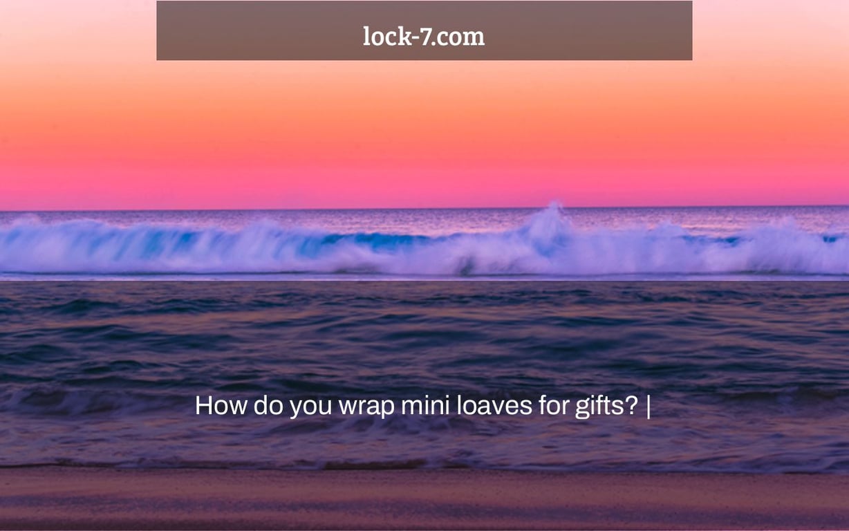 How do you wrap mini loaves for gifts? |