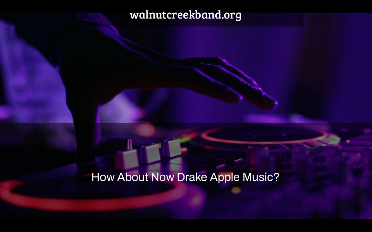 How About Now Drake Apple Music?