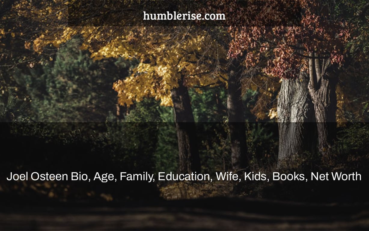 Joel Osteen Bio, Age, Family, Education, Wife, Kids, Books, Net Worth